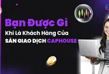 Những lợi ích khi trở thành khách hàng của sàn giao dịch CapHouse