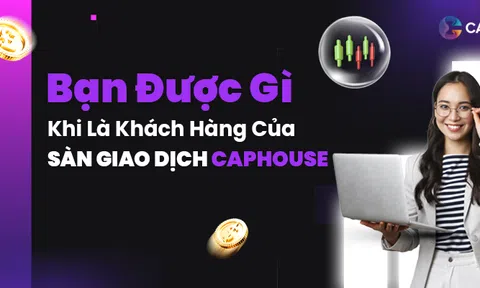 Những lợi ích khi trở thành khách hàng của sàn giao dịch CapHouse