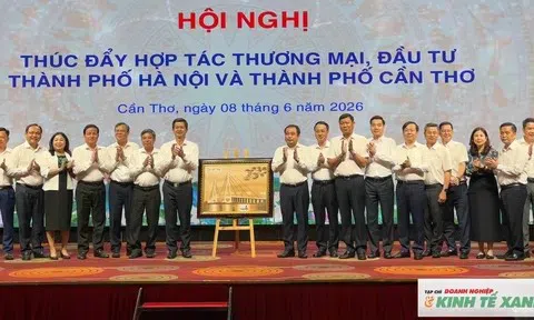 Hà Nội và Cần Thơ thúc đẩy hợp tác thương mại, đầu tư giai đoạn 2026 – 2030